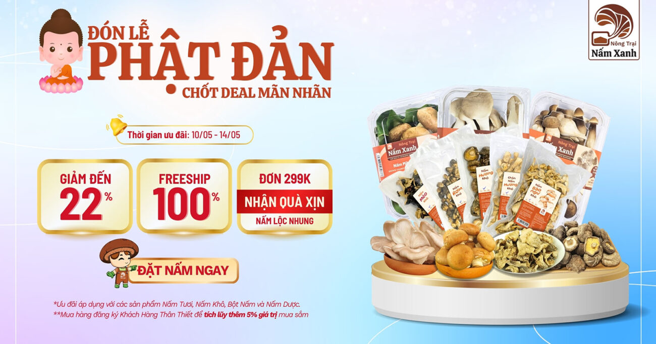 Deal Lễ Phật Đản 2025 tại Nông Trại Nấm Xanh